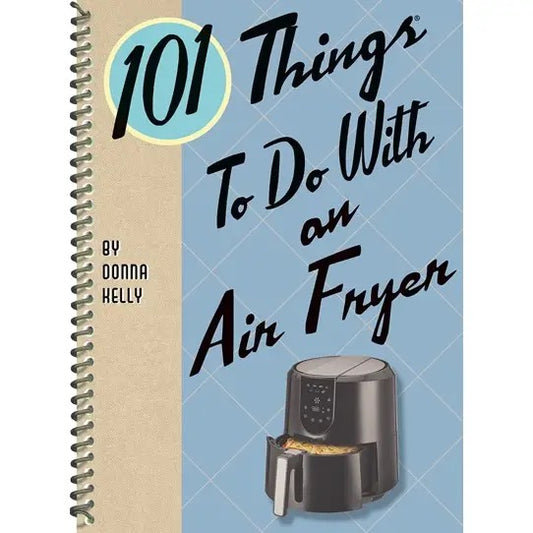 101 Things To Do with An Air Fryer Cookbook