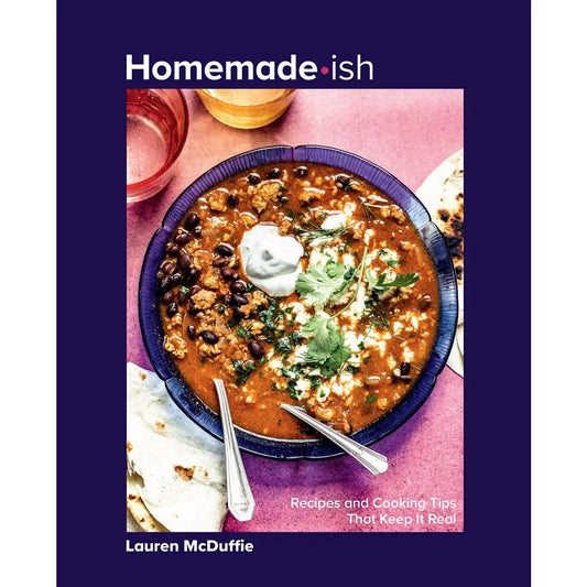 Homemade-Ish : Recipes and Cooking Tips That Keep It Real